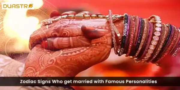 Zodiac Signs Who get married with Famous Personalities